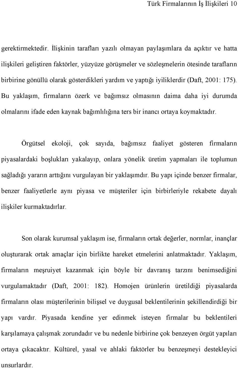 yardım ve yaptığı iyiliklerdir (Daft, 2001: 175).