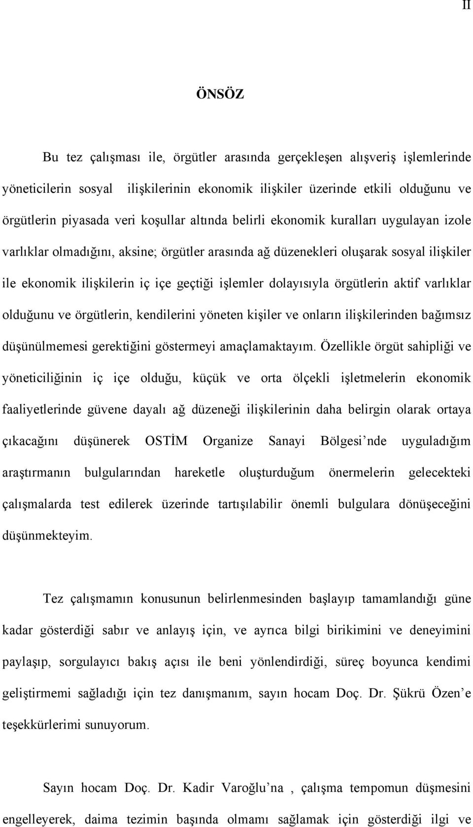 dolayısıyla örgütlerin aktif varlıklar olduğunu ve örgütlerin, kendilerini yöneten kişiler ve onların ilişkilerinden bağımsız düşünülmemesi gerektiğini göstermeyi amaçlamaktayım.