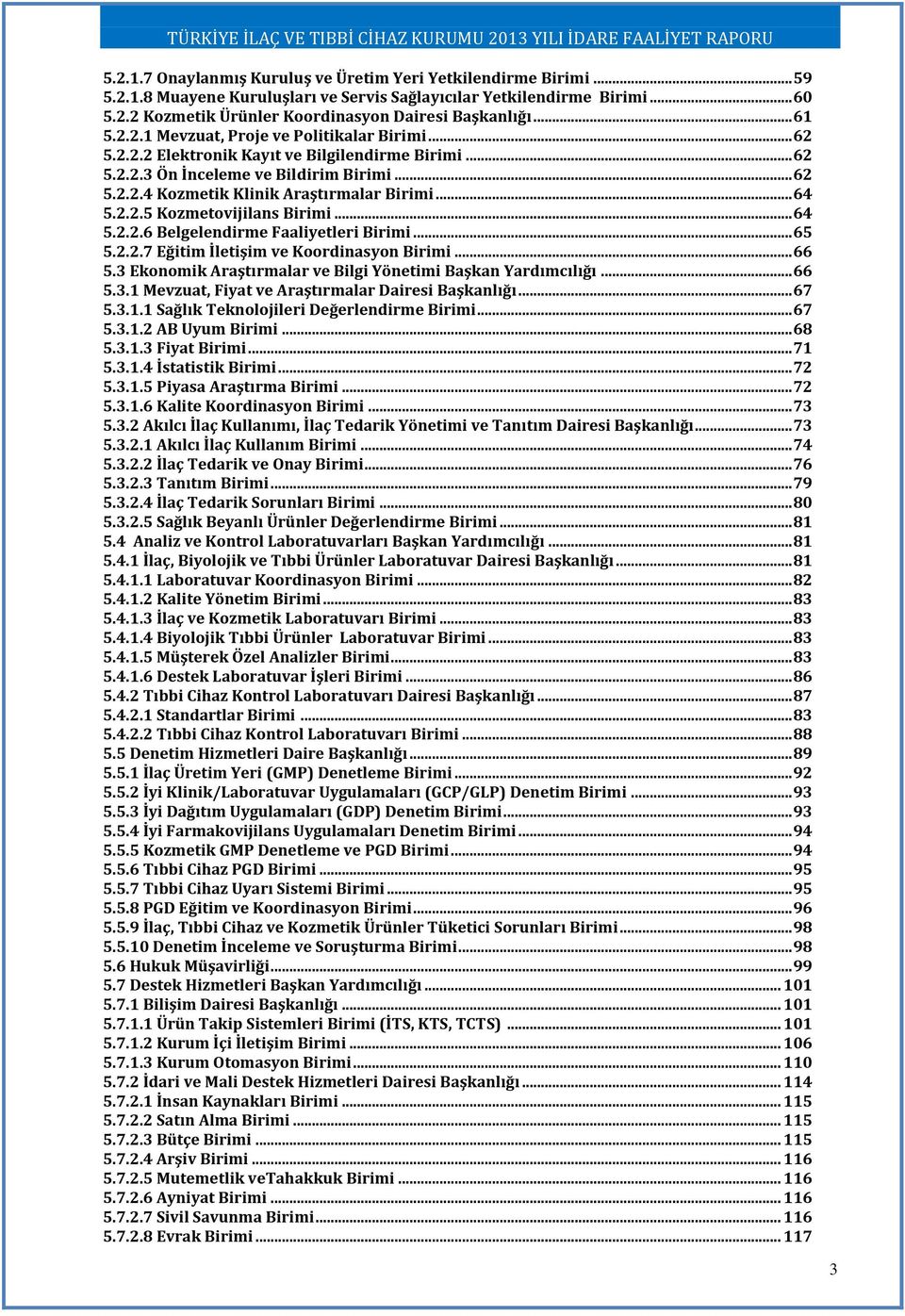 .. 64 5.2.2.5 Kozmetovijilans Birimi... 64 5.2.2.6 Belgelendirme Faaliyetleri Birimi... 65 5.2.2.7 Eğitim İletişim ve Koordinasyon Birimi... 66 5.