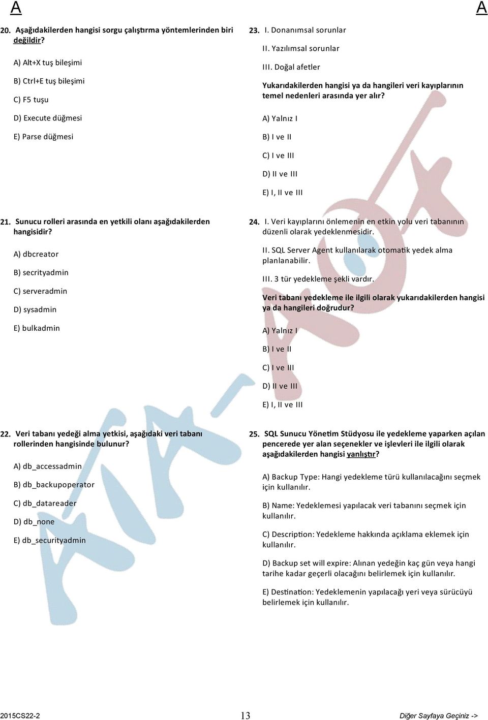 Sunucu rolleri arasında en yetkili olanı aşağıdakilerden hangisidir? ) dbcreator B) secrityadmin C) serveradmin D) sysadmin E) bulkadmin 24. I.