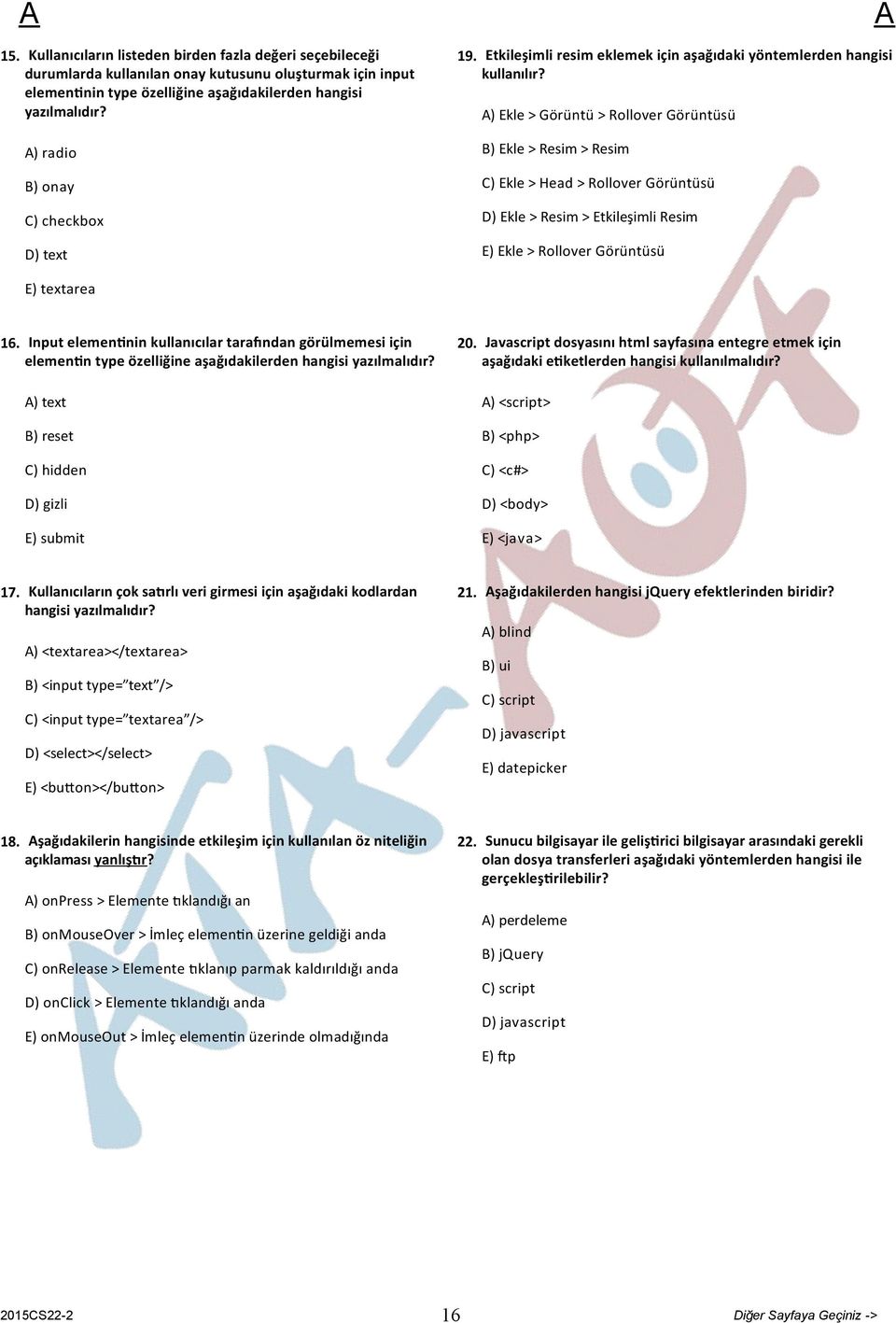 ) Ekle > Görüntü > Rollover Görüntüsü B) Ekle > Resim > Resim C) Ekle > Head > Rollover Görüntüsü D) Ekle > Resim > Etkileşimli Resim E) Ekle > Rollover Görüntüsü E) textarea 16.