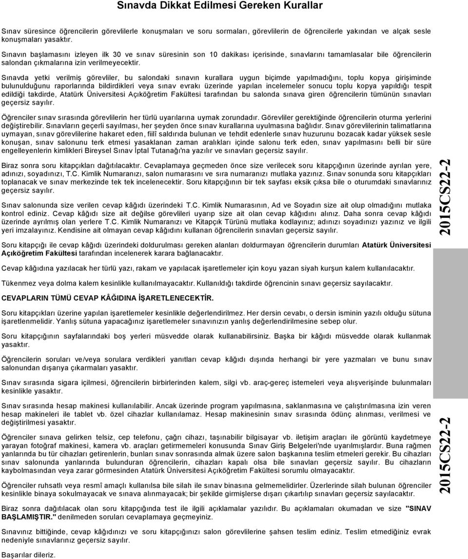 Sınavda yetki verilmiş görevliler, bu salondaki sınavın kurallara uygun biçimde yapılmadığını, toplu kopya girişiminde bulunulduğunu raporlarında bildirdikleri veya sınav evrakı üzerinde yapılan