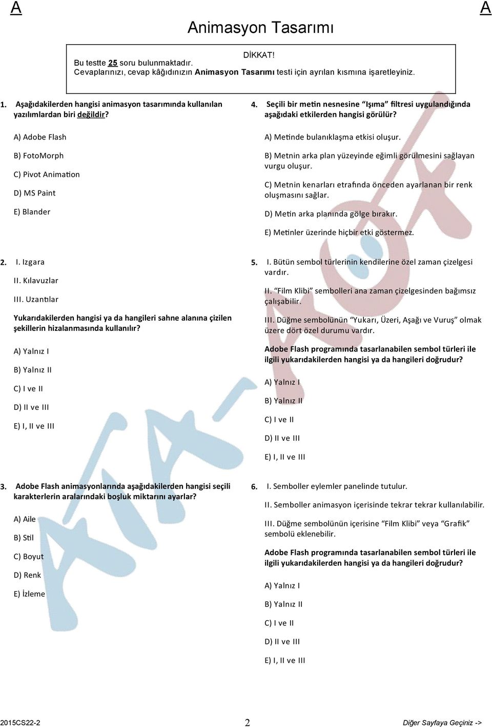 Seçili bir me n nesnesine Işıma filtresi uygulandığında aşağıdaki etkilerden hangisi görülür? ) Me nde bulanıklaşma etkisi oluşur.