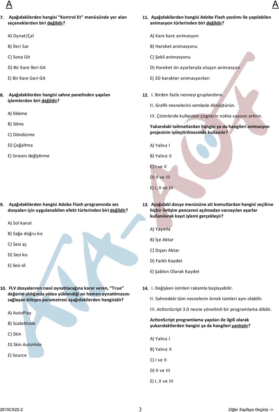 ) Kare kare animasyon B) Hareket animasyonu C) Şekil animasyonu D) Hareket ön ayarlarıyla oluşan animasyon E) 3D karakter animasyonları 8.