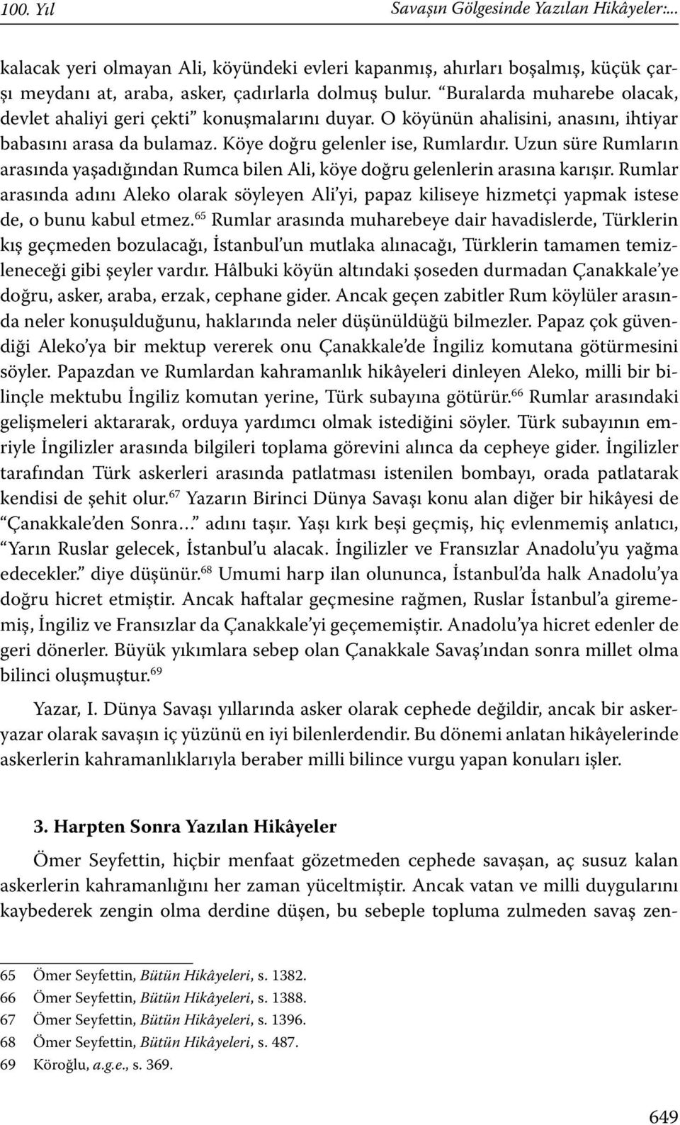 Uzun süre Rumların arasında yaşadığından Rumca bilen Ali, köye doğru gelenlerin arasına karışır.