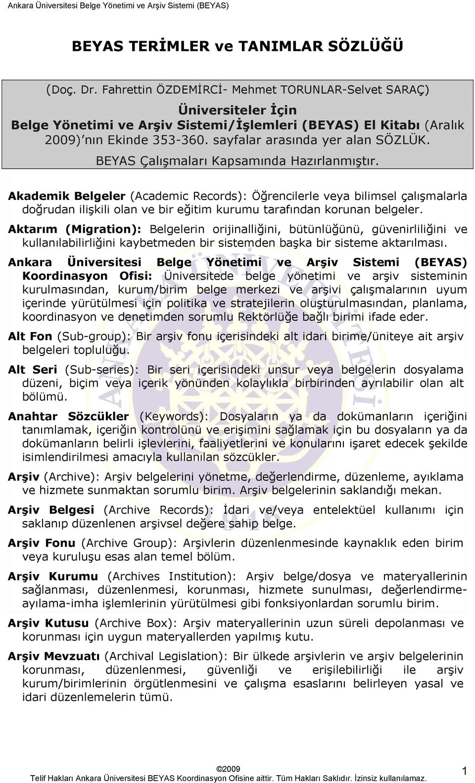 BEYAS Çalışmaları Kapsamında Hazırlanmıştır. Akademik Belgeler (Academic Records): Öğrencilerle veya bilimsel çalışmalarla doğrudan ilişkili olan ve bir eğitim kurumu tarafından korunan belgeler.