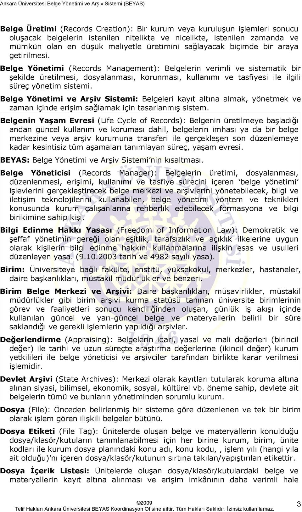 Belge Yönetimi (Records Management): Belgelerin verimli ve sistematik bir şekilde üretilmesi, dosyalanması, korunması, kullanımı ve tasfiyesi ile ilgili süreç yönetim sistemi.