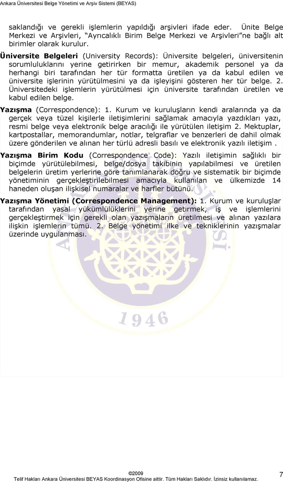 ya da kabul edilen ve üniversite işlerinin yürütülmesini ya da işleyişini gösteren her tür belge. 2. Üniversitedeki işlemlerin yürütülmesi için üniversite tarafından üretilen ve kabul edilen belge.