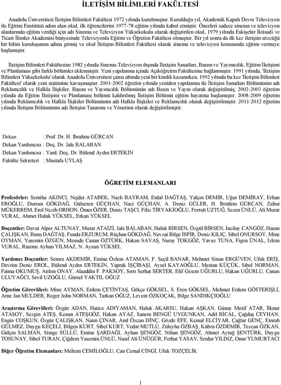 Önceleri sadece sinema ve televizyon alanlarında eğitim verdiği için adı Sinema ve Televizyon Yüksekokulu olarak değiştirilen okul, 1979 yılında Eskişehir İktisadi ve Ticari İlimler Akademisi