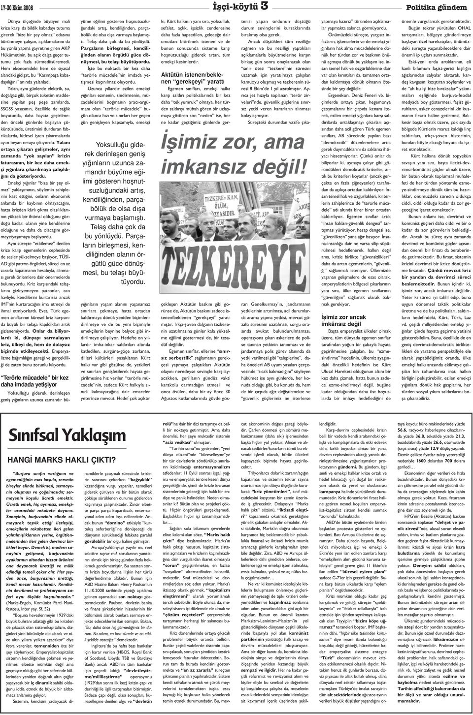 Yalan, ayn günlerde elektrik, su, do algaz gibi, birçok tüketim maddesine yap lan pefl pefle zamlarda, SSGSS yasas n n, özellikle de sa l k boyutunda, daha hayata geçirilmeden önceki günlerde