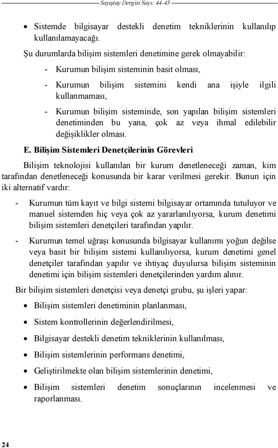 yapılan biliim sistemleri denetiminden bu yana, çok az veya ihmal edilebilir deiiklikler olması. E.