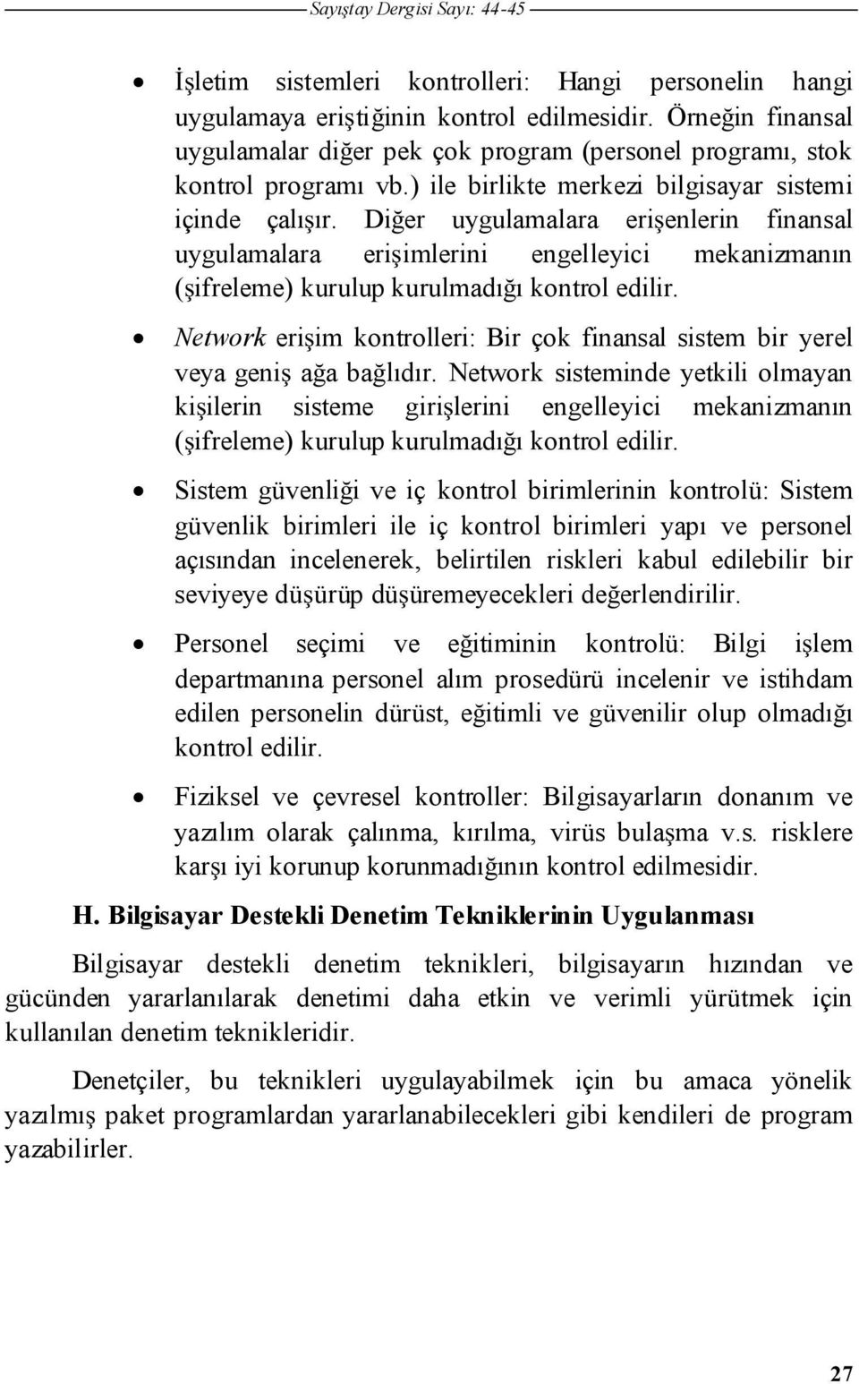 Dier uygulamalara erienlerin finansal uygulamalara eriimlerini engelleyici mekanizmanın (ifreleme) kurulup kurulmadıı kontrol edilir.