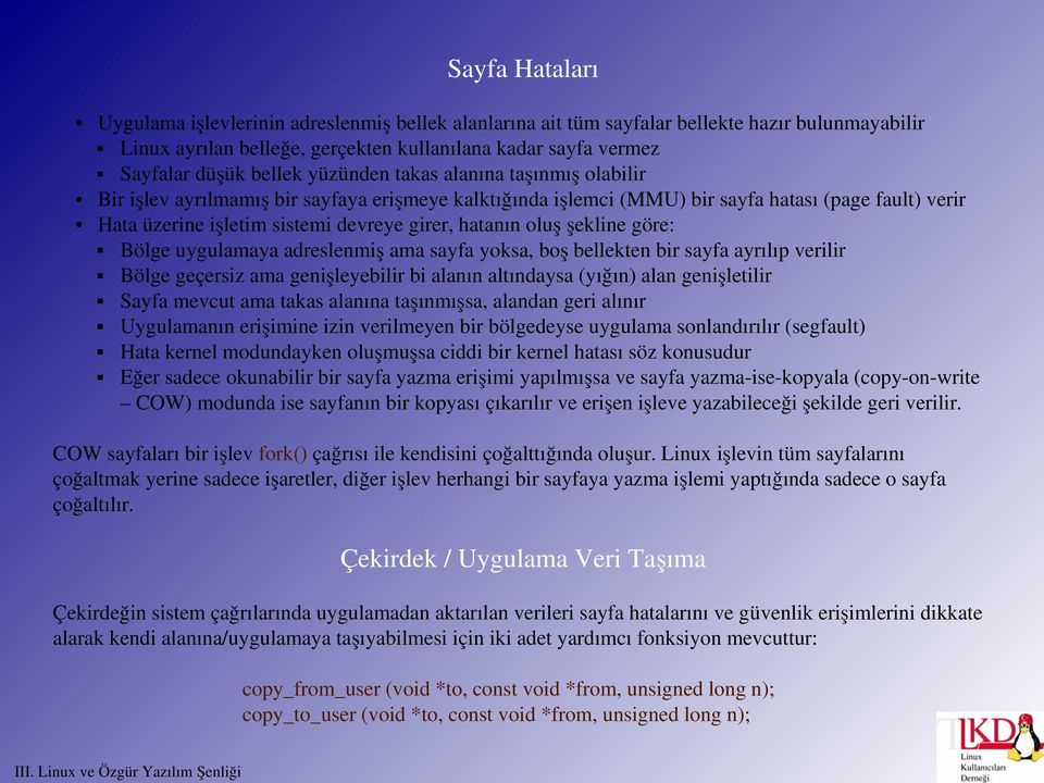 oluş şekline göre: Bölge uygulamaya adreslenmiş ama sayfa yoksa, boş bellekten bir sayfa ayrılıp verilir Bölge geçersiz ama genişleyebilir bi alanın altındaysa (yığın) alan genişletilir Sayfa mevcut