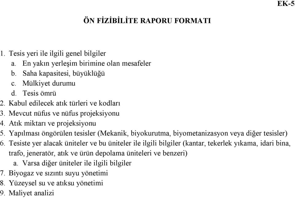 Yapılması öngörülen tesisler (Mekanik, biyokurutma, biyometanizasyon veya diğer tesisler) 6.