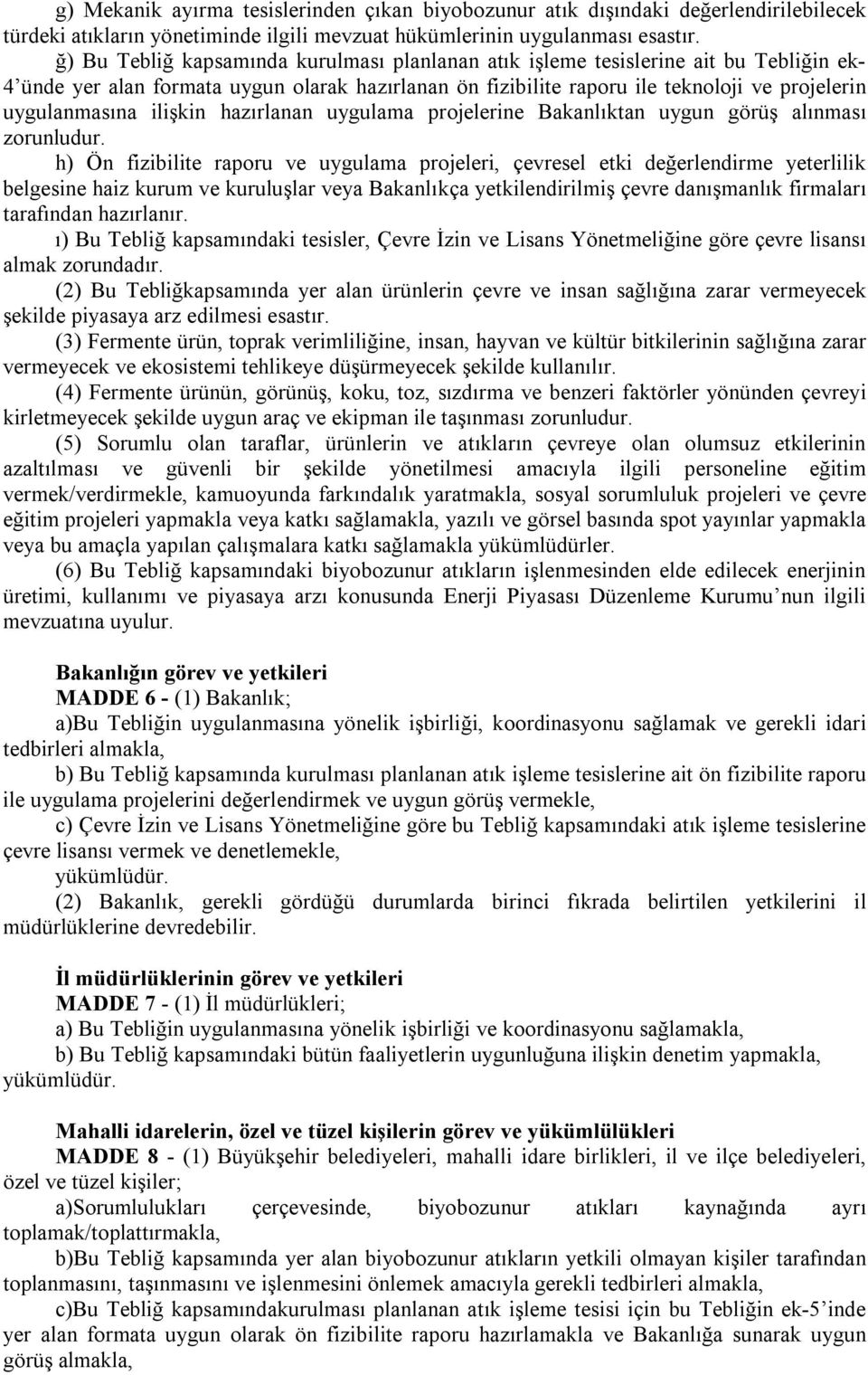 ilişkin hazırlanan uygulama projelerine Bakanlıktan uygun görüş alınması zorunludur.