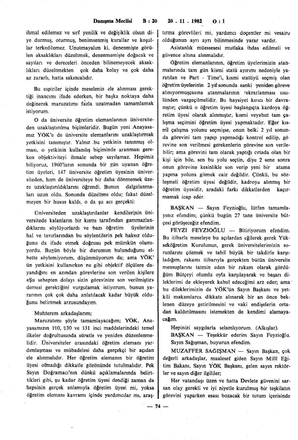 sakıncalıdır. Bu espiriler içinde meselenin ele alınması gerektiği inancımı ifade ederken, bir başka noktaya daha değinerek maruzatımı fazla uzatmadan tamamlamak istiyorum.