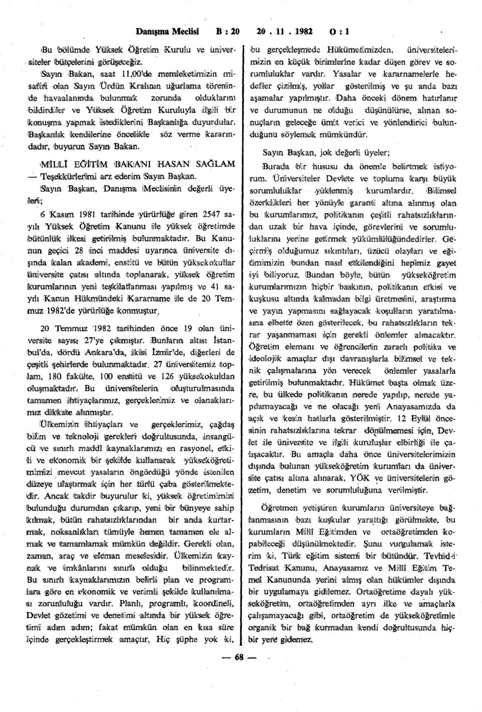 İkanuşma yapmak 'İstediklerini 'Başlkanlığa duyurdular. ibaşikanllılk ikendileriıne öncelikle söz verme kararındadır, (buyurun Sayın Balkan.