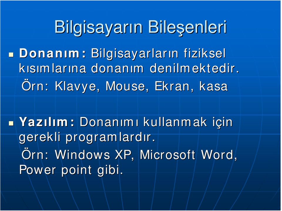 Örn: Klavye, Mouse, Ekran, kasa Yazılım: Donanımı kullanmak