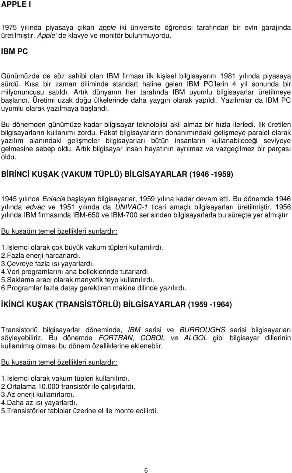 Kısa bir zaman diliminde standart haline gelen IBM PC lerin 4 yıl sonunda bir milyonuncusu satıldı. Artık dünyanın her tarafında IBM uyumlu bilgisayarlar üretilmeye başlandı.