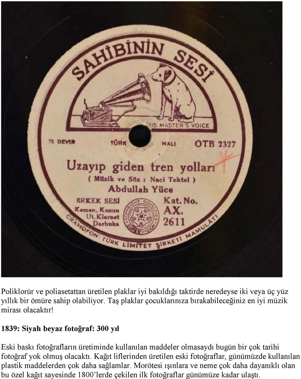 1839: Siyah beyaz fotoğraf: 300 yıl Eski baskı fotoğrafların üretiminde kullanılan maddeler olmasaydı bugün bir çok tarihi fotoğraf yok olmuş