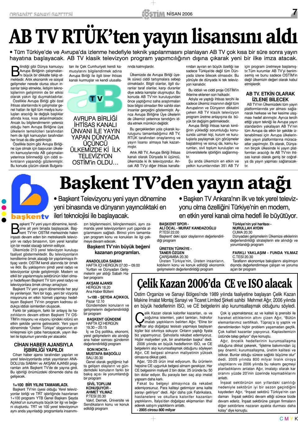 AVRUPA B RL HT SAS KANALI ÜNVANI LE YAYIN YAPAN DÜNYADA ÜÇÜNCÜ ÜLKEM ZDE K LK TELEV ZYON OST M in OLDU B ilindi i gibi Dünya kamuoyu Avrupa Birli inin çal flmalar - n büyük bir dikkatle takip