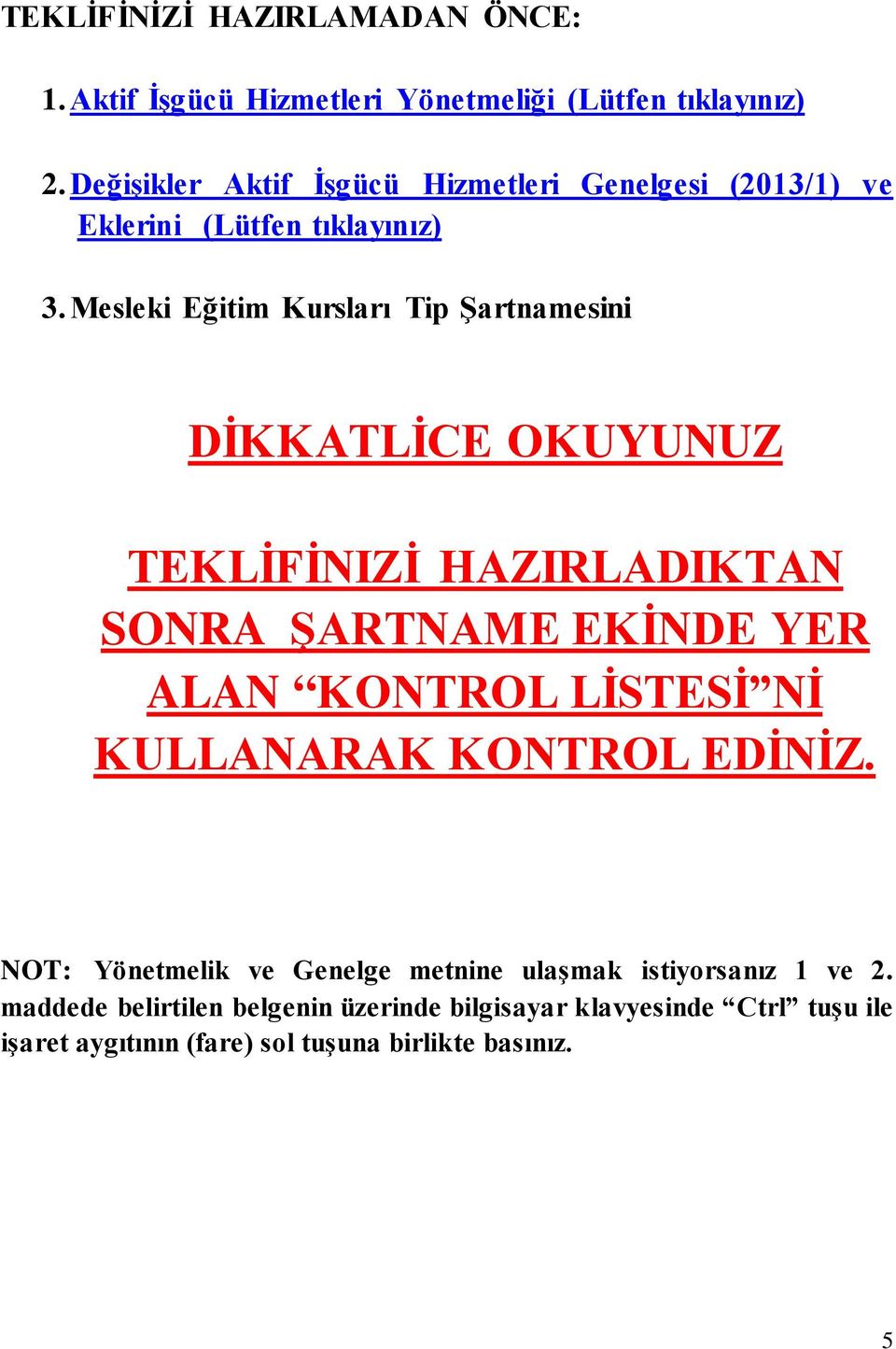 Mesleki Eğitim Kursları Tip Şartnamesini DİKKATLİCE OKUYUNUZ TEKLİFİNIZİ HAZIRLADIKTAN SONRA ŞARTNAME EKİNDE YER ALAN KONTROL LİSTESİ