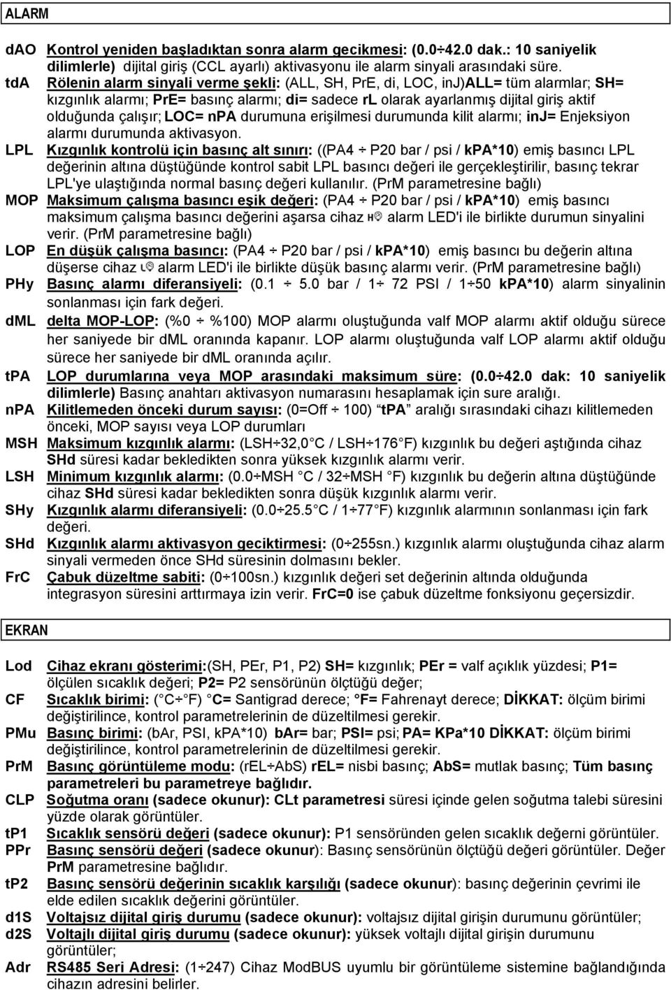 LOC= npa durumuna erişilmesi durumunda kilit alarmı; inj= Enjeksiyon alarmı durumunda aktivasyon.