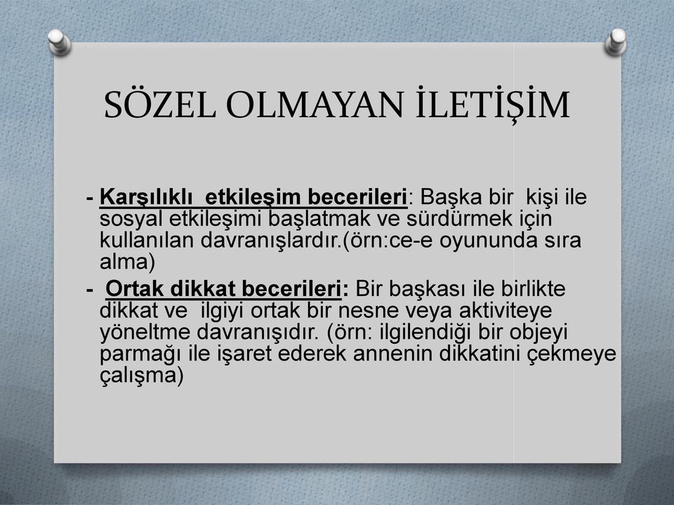 (örn:ce-e oyununda sıra alma) - Ortak dikkat becerileri: Bir baģkası ile birlikte dikkat ve