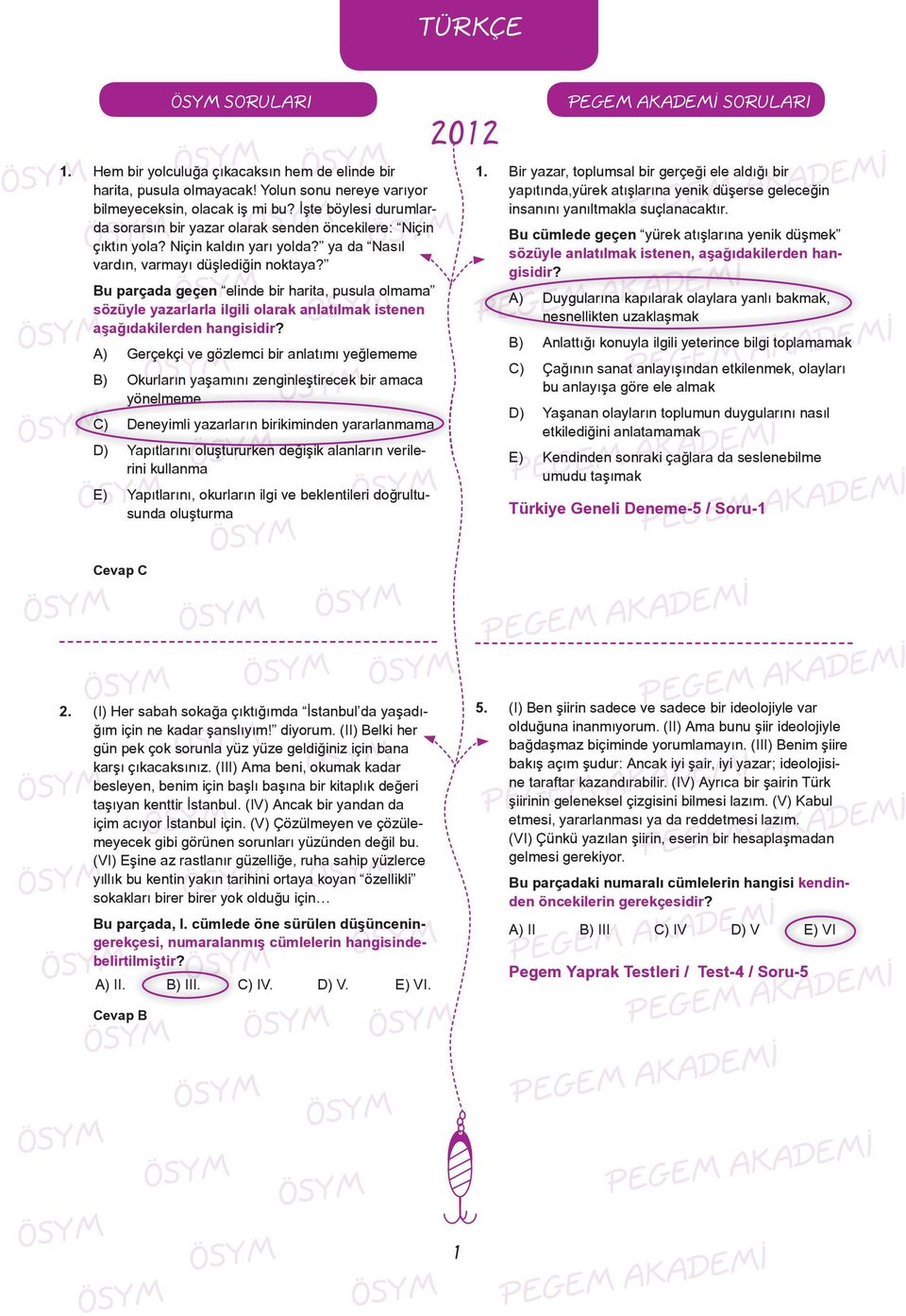 Bu parçada geçen elinde bir harita, pusula olmama sözüyle yazarlarla ilgili olarak anlatılmak istenen aşağıdakilerden hangisidir?