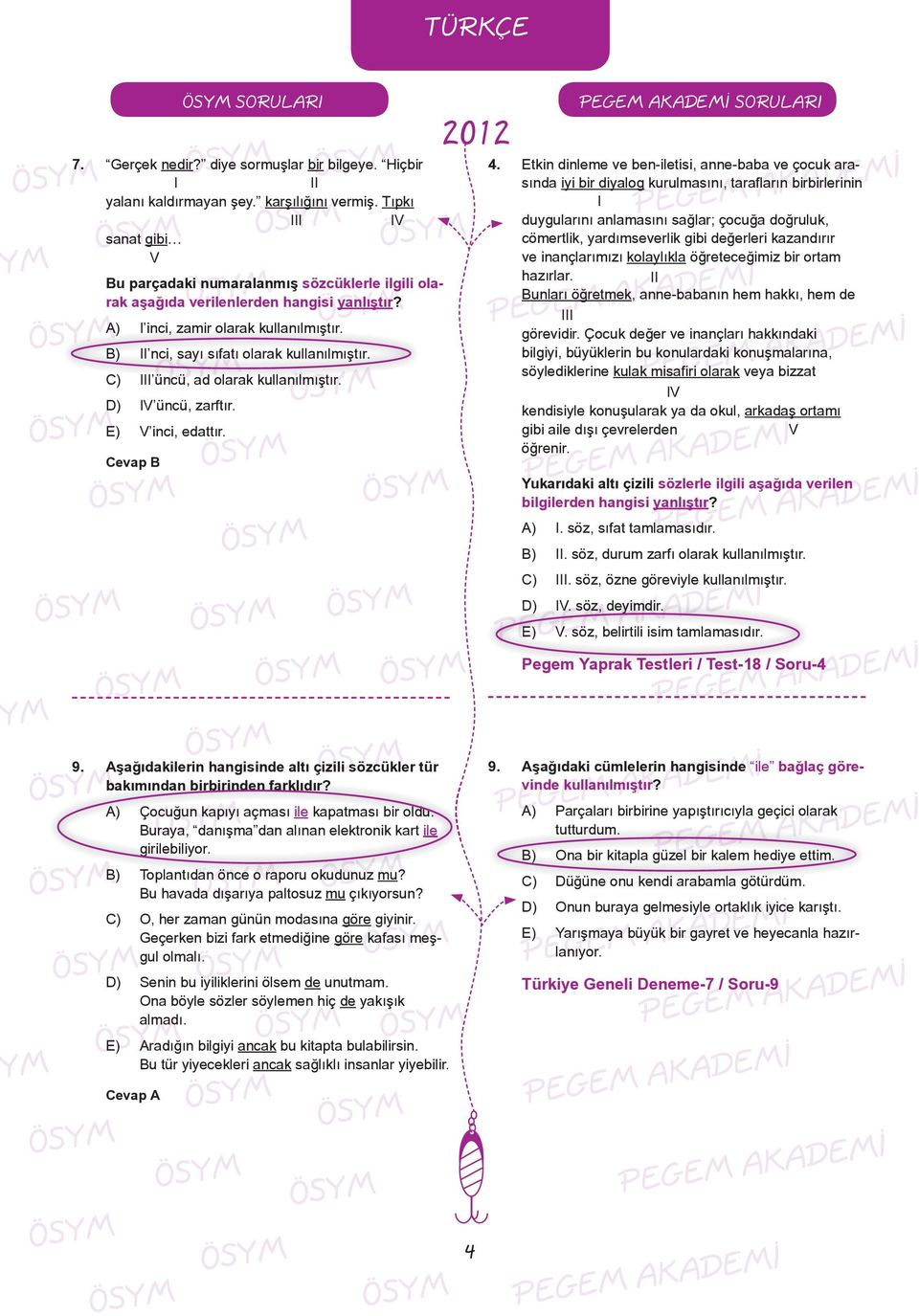 B) II nci, sayı sıfatı olarak kullanılmıştır. C) III üncü, ad olarak kullanılmıştır. D) IV üncü, zarftır. E) V inci, edattır. Cevap B 4.