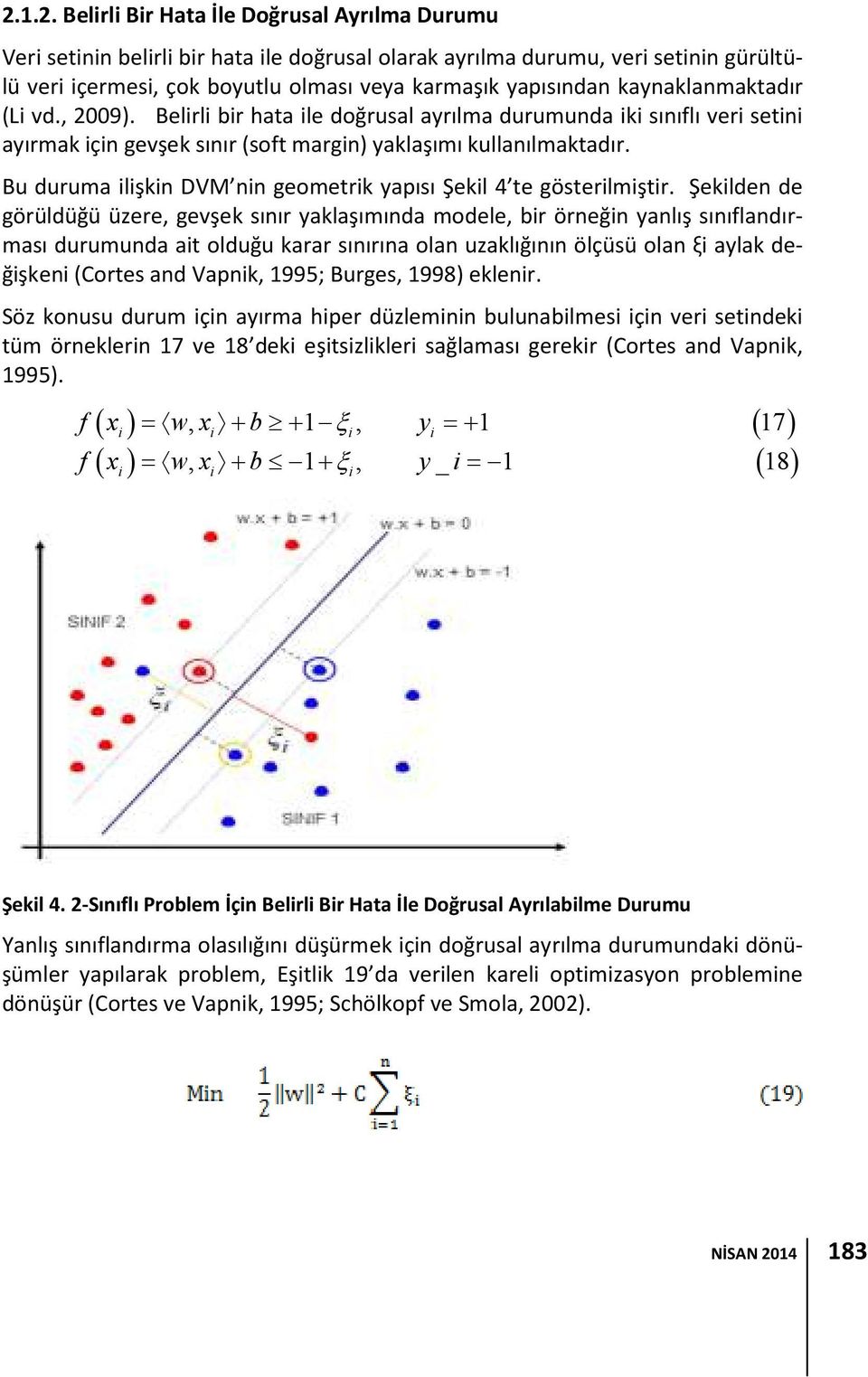 Bu duruma ilişkin DVM nin geometrik yapısı Şekil 4 te gösterilmiştir.