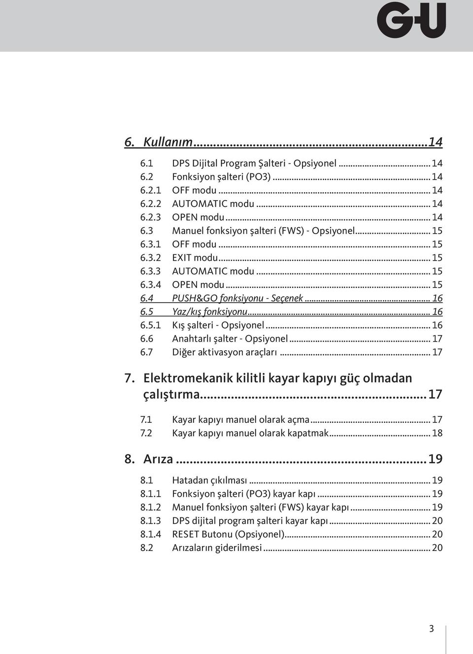 .. 16 6.6 Anahtarlı şalter - Opsiyonel... 17 6.7 Diğer aktivasyon araçları... 17 7. Elektromekanik kilitli kayar kapıyı güç olmadan çalıştırma...17 7.1 Kayar kapıyı manuel olarak açma... 17 7.2 Kayar kapıyı manuel olarak kapatmak.