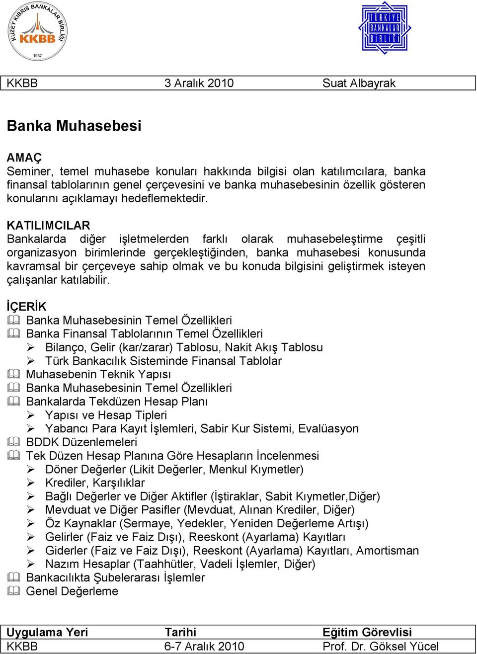 Bankalarda diğer işletmelerden farklı olarak muhasebeleştirme çeşitli organizasyon birimlerinde gerçekleştiğinden, banka muhasebesi konusunda kavramsal bir çerçeveye sahip olmak ve bu konuda