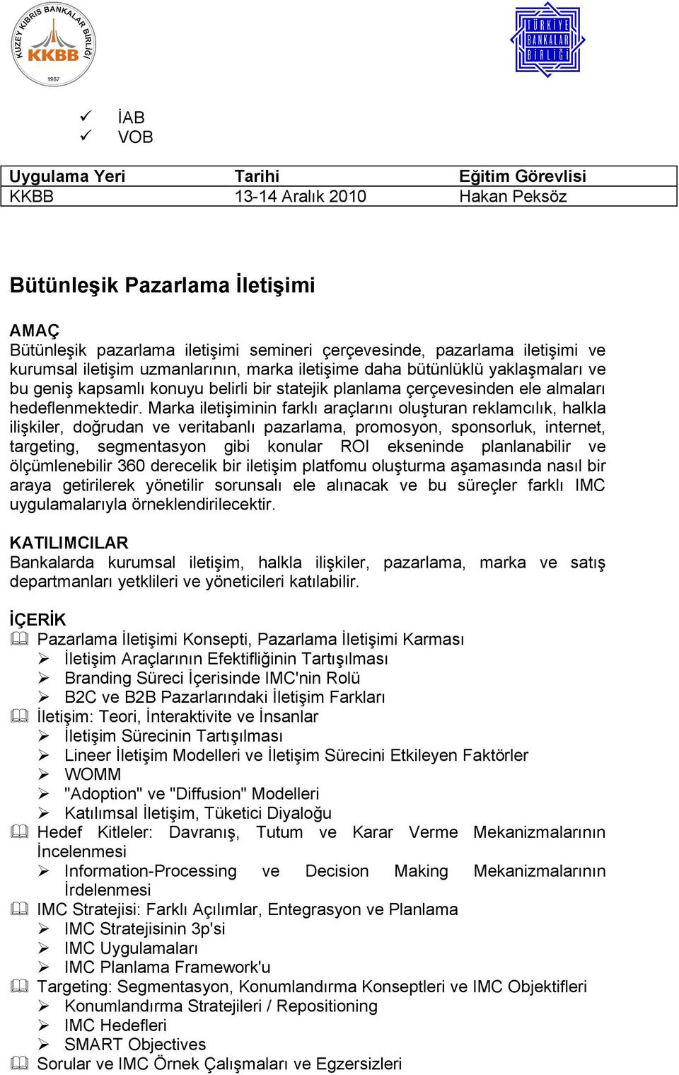 Marka iletişiminin farklı araçlarını oluşturan reklamcılık, halkla ilişkiler, doğrudan ve veritabanlı pazarlama, promosyon, sponsorluk, internet, targeting, segmentasyon gibi konular ROI ekseninde