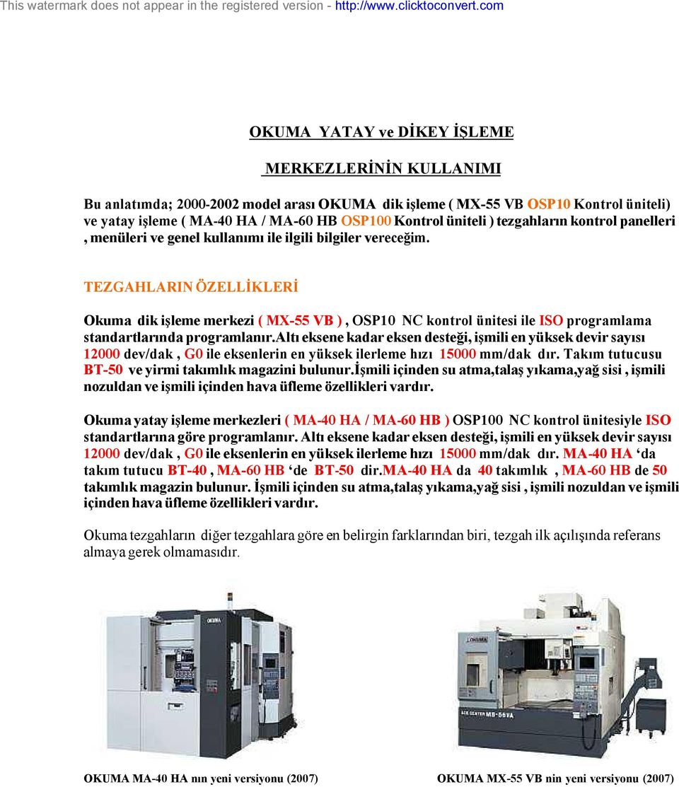 TEZGAHLARIN ÖZELLİKLERİ Okuma dik işleme merkezi ( MX-55 VB ), OSP10 NC kontrol ünitesi ile ISO programlama standartlarında programlanır.