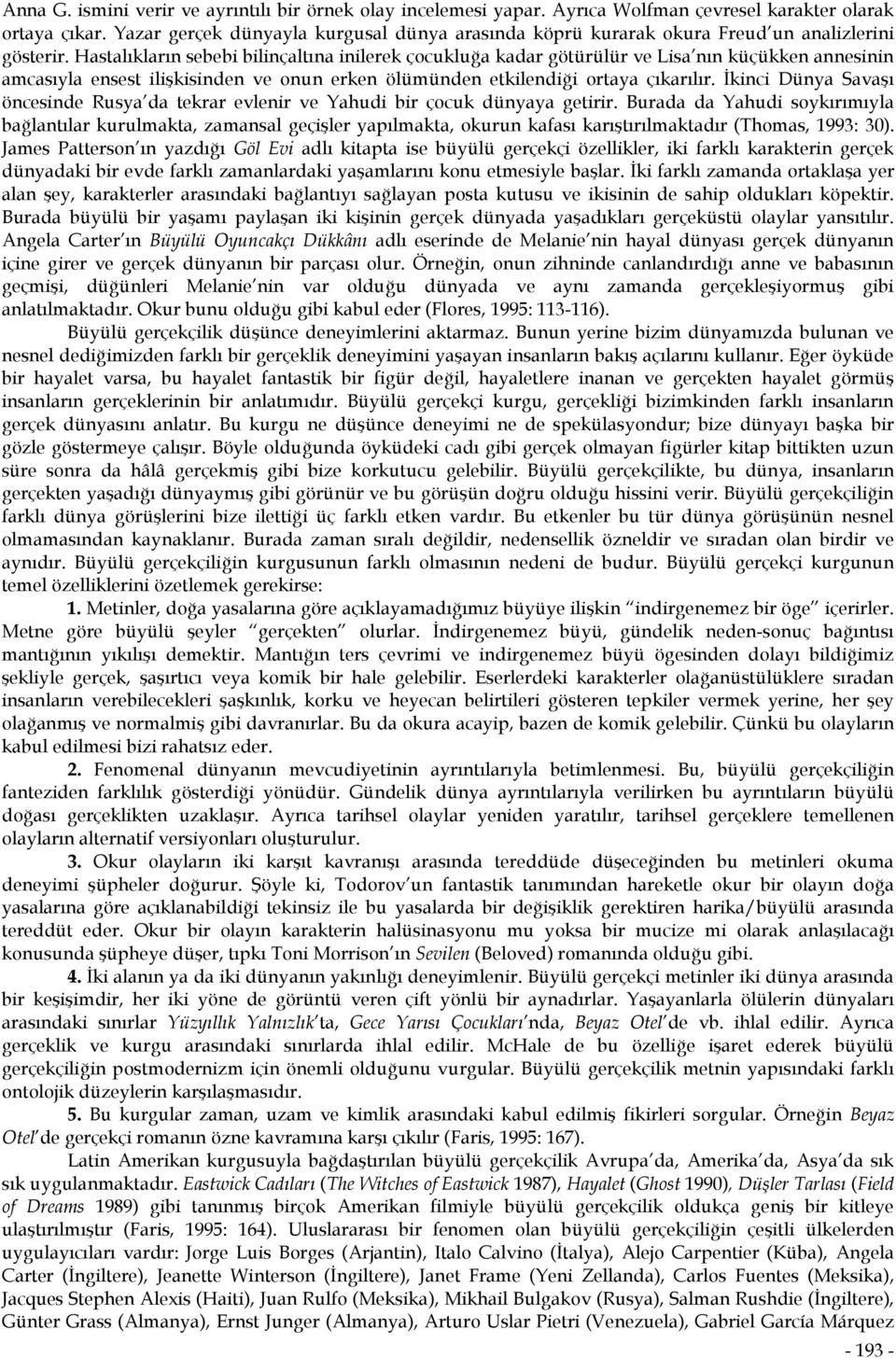 Hastalıkların sebebi bilinçaltına inilerek çocukluğa kadar götürülür ve Lisa nın küçükken annesinin amcasıyla ensest ilişkisinden ve onun erken ölümünden etkilendiği ortaya çıkarılır.