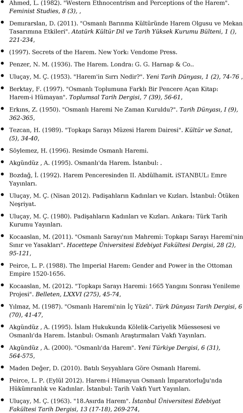 (1953). "Harem'in Sırrı Nedir?". Yeni Tarih Dünyası, 1 (2), 74-76, Berktay, F. (1997). "Osmanlı Toplumuna Farklı Bir Pencere Açan Kitap: Harem-i Hümayan".
