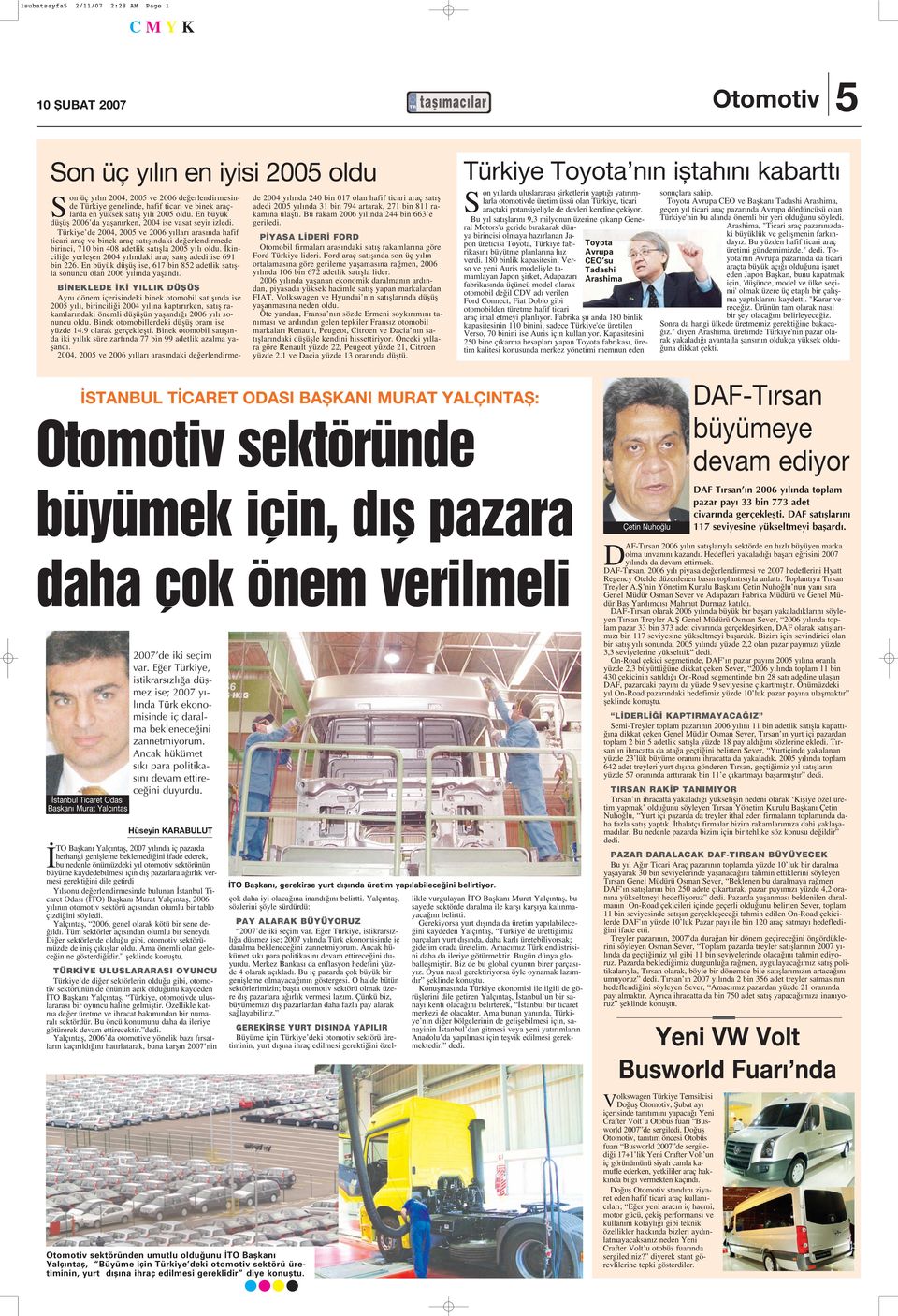 Türkiye de 2004, 2005 ve 2006 y llar aras nda hafif ticari araç ve binek araç sat fl ndaki de erlendirmede birinci, 710 bin 408 adetlik sat flla 2005 y l oldu.