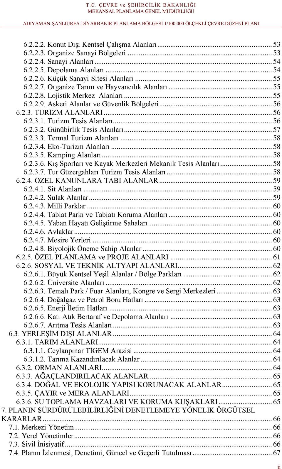 Turizm Tesis Alanları... 56 6.2.3.2. Günübirlik Tesis Alanları... 57 6.2.3.3. Termal Turizm Alanları... 58 6.2.3.4. Eko-Turizm Alanları... 58 6.2.3.5. Kamping Alanları... 58 6.2.3.6. Kış Sporları ve Kayak Merkezleri Mekanik Tesis Alanları.