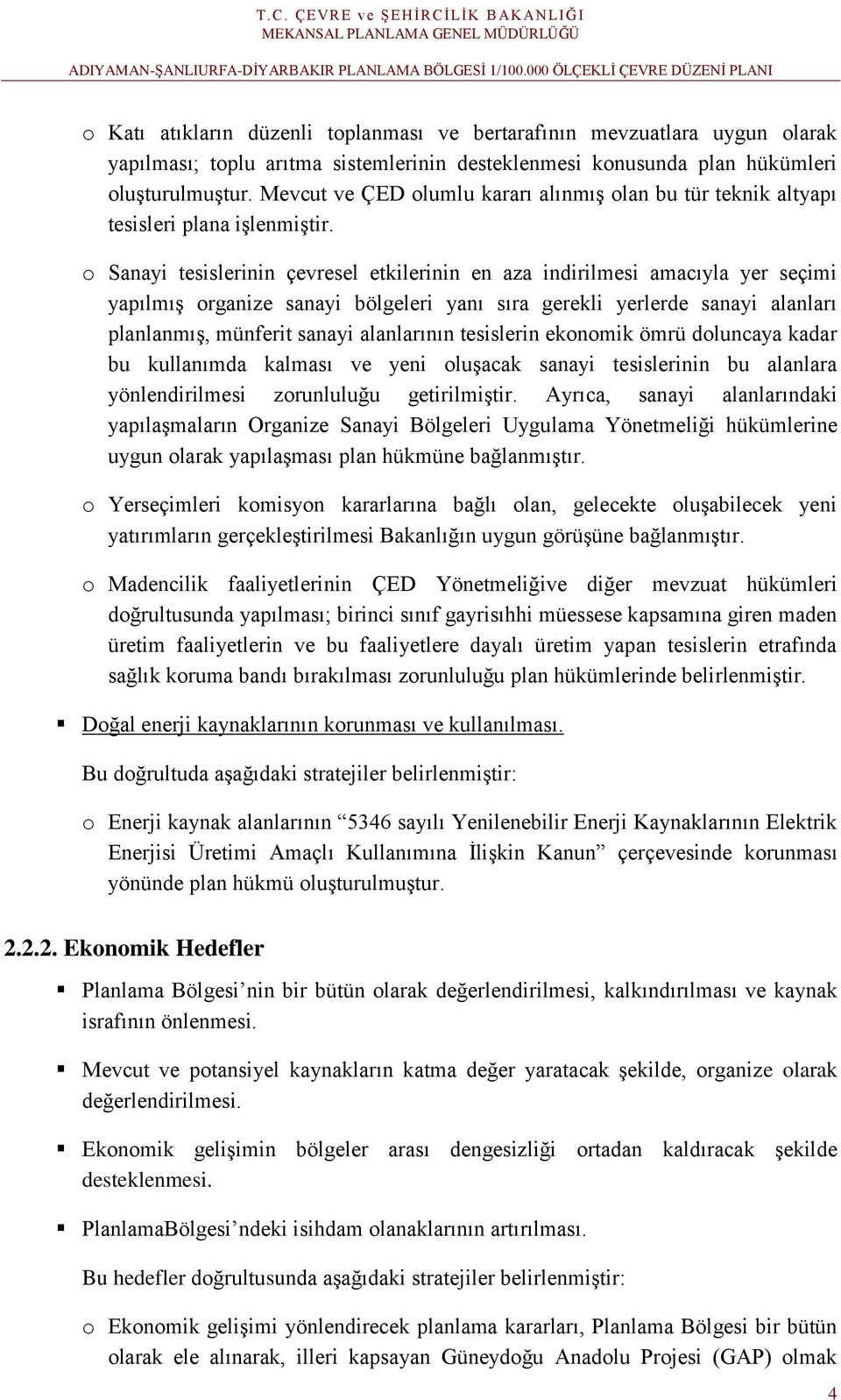 o Sanayi tesislerinin çevresel etkilerinin en aza indirilmesi amacıyla yer seçimi yapılmış organize sanayi bölgeleri yanı sıra gerekli yerlerde sanayi alanları planlanmış, münferit sanayi alanlarının