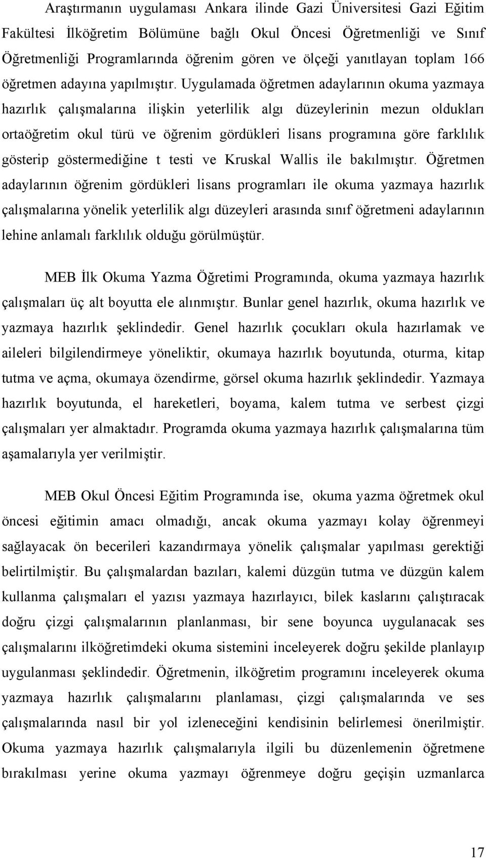 Uygulamada öğretmen adaylarının okuma yazmaya hazırlık çalışmalarına ilişkin yeterlilik algı düzeylerinin mezun oldukları ortaöğretim okul türü ve öğrenim gördükleri lisans programına göre farklılık