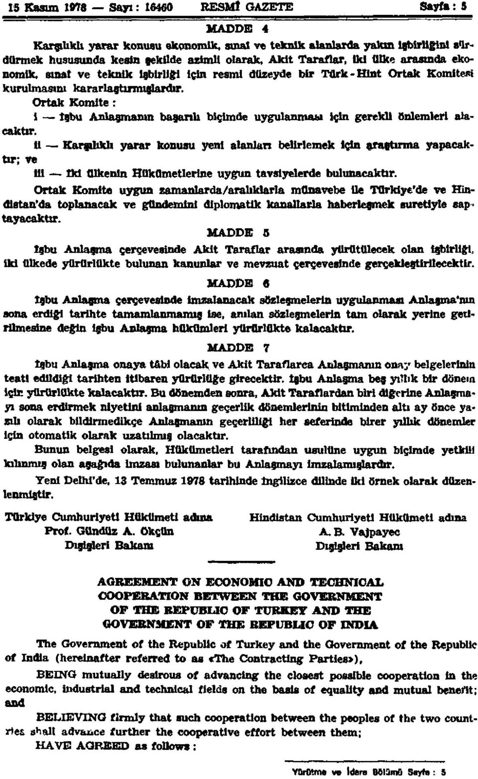 Ortak Komite: 1 İşbu Anlaşmanın başanlı biçimde uygulanması için gerekli önlemleri alacaktır.