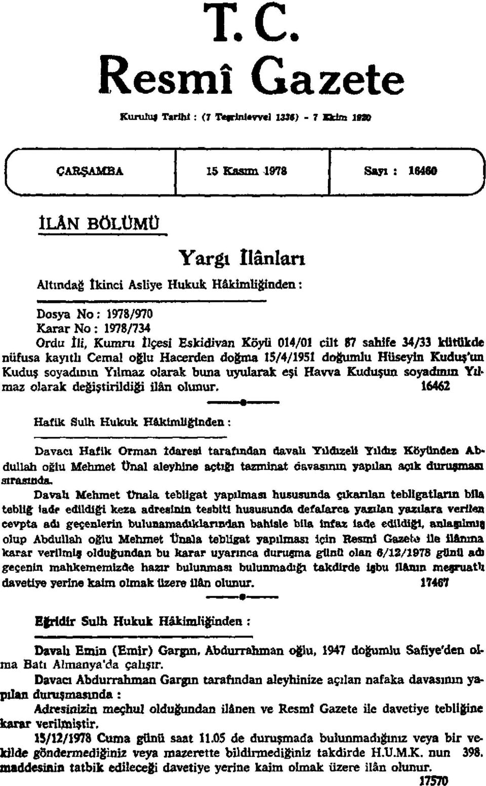 1978/734 Ordu İli, Kumru İlçesi Eskidivan Köyü 014/01 cilt 87 sahife 34/33 kütükde nüfusa kayıtlı Cemal oğlu Hacerden doğma 15/4/1951 doğumlu Hüseyin Kudüs'ün Kuduş soyadının Yılmaz olarak buna