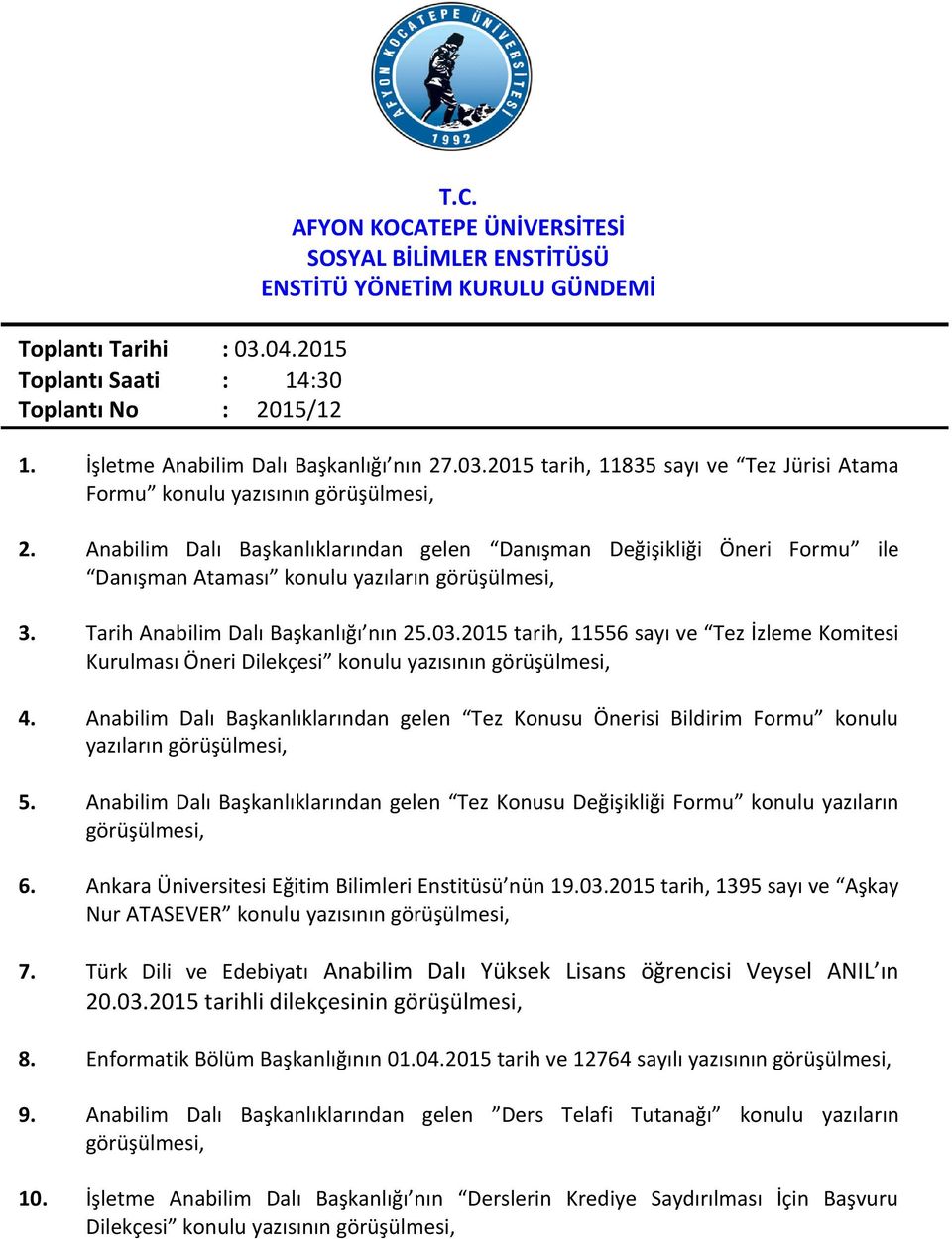 Anabilim Dalı Başkanlıklarından gelen Danışman Değişikliği Öneri Formu ile Danışman Ataması konulu yazıların görüşülmesi, 3. Tarih Anabilim Dalı Başkanlığı nın 25.03.