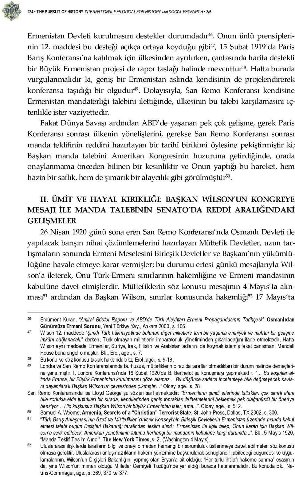 taslağı halinde mevcuttur 48. Hatta burada vurgulanmalıdır ki, geniş bir Ermenistan aslında kendisinin de projelendirerek konferansa taşıdığı bir olgudur 49.