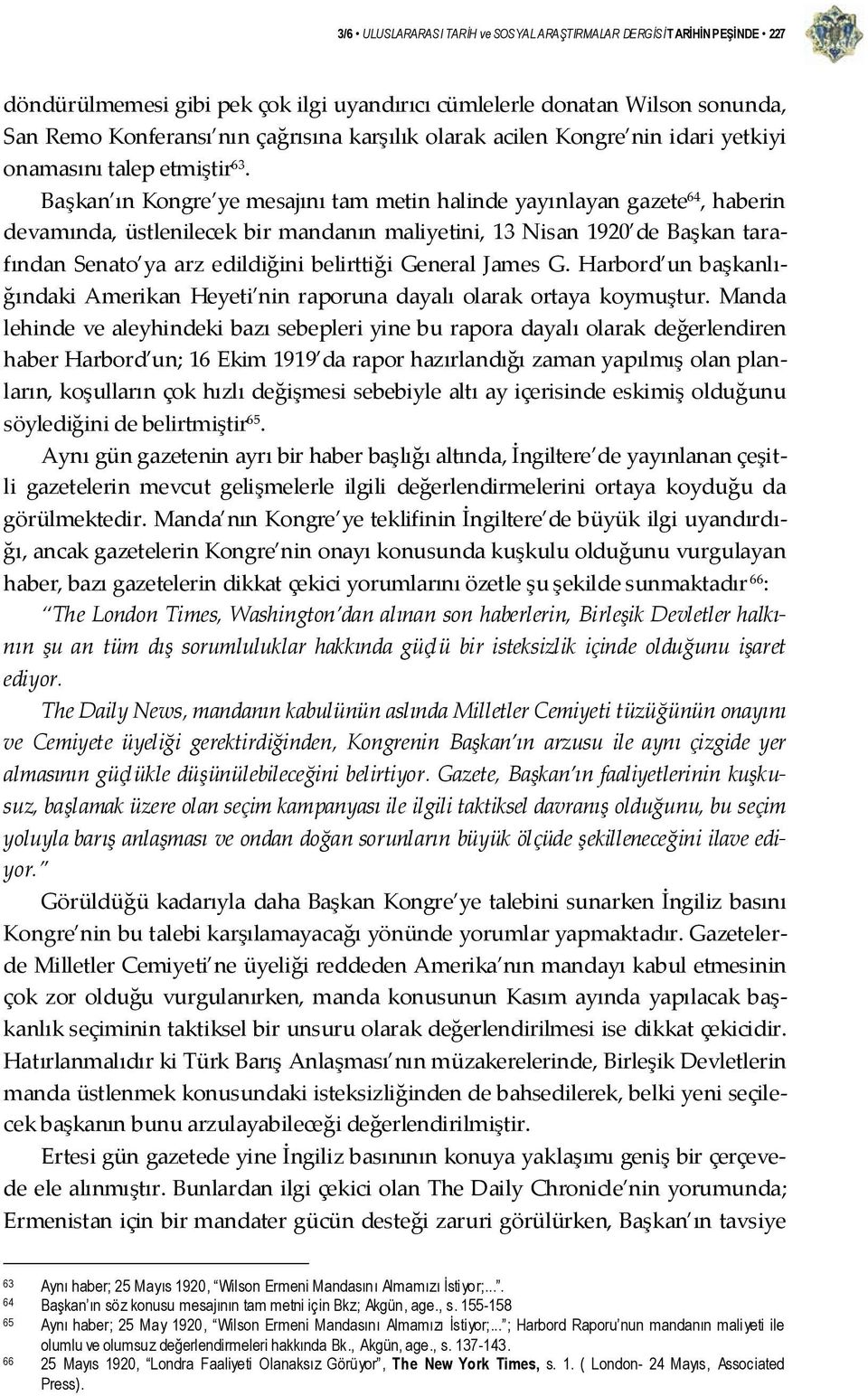 Başkan ın Kongre ye mesajını tam metin halinde yayınlayan gazete 64, haberin devamında, üstlenilecek bir mandanın maliyetini, 13 Nisan 1920 de Başkan tarafından Senato ya arz edildiğini belirttiği