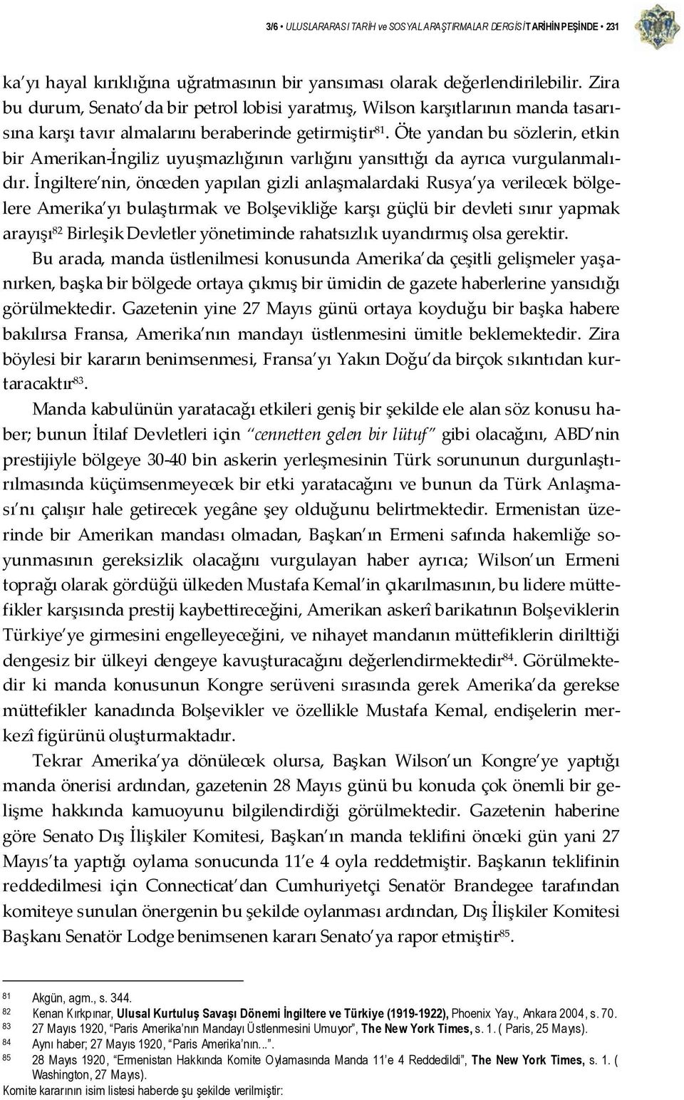 Öte yandan bu sözlerin, etkin bir Amerikan İngiliz uyuşmazlığının varlığını yansıttığı da ayrıca vurgulanmalıdır.