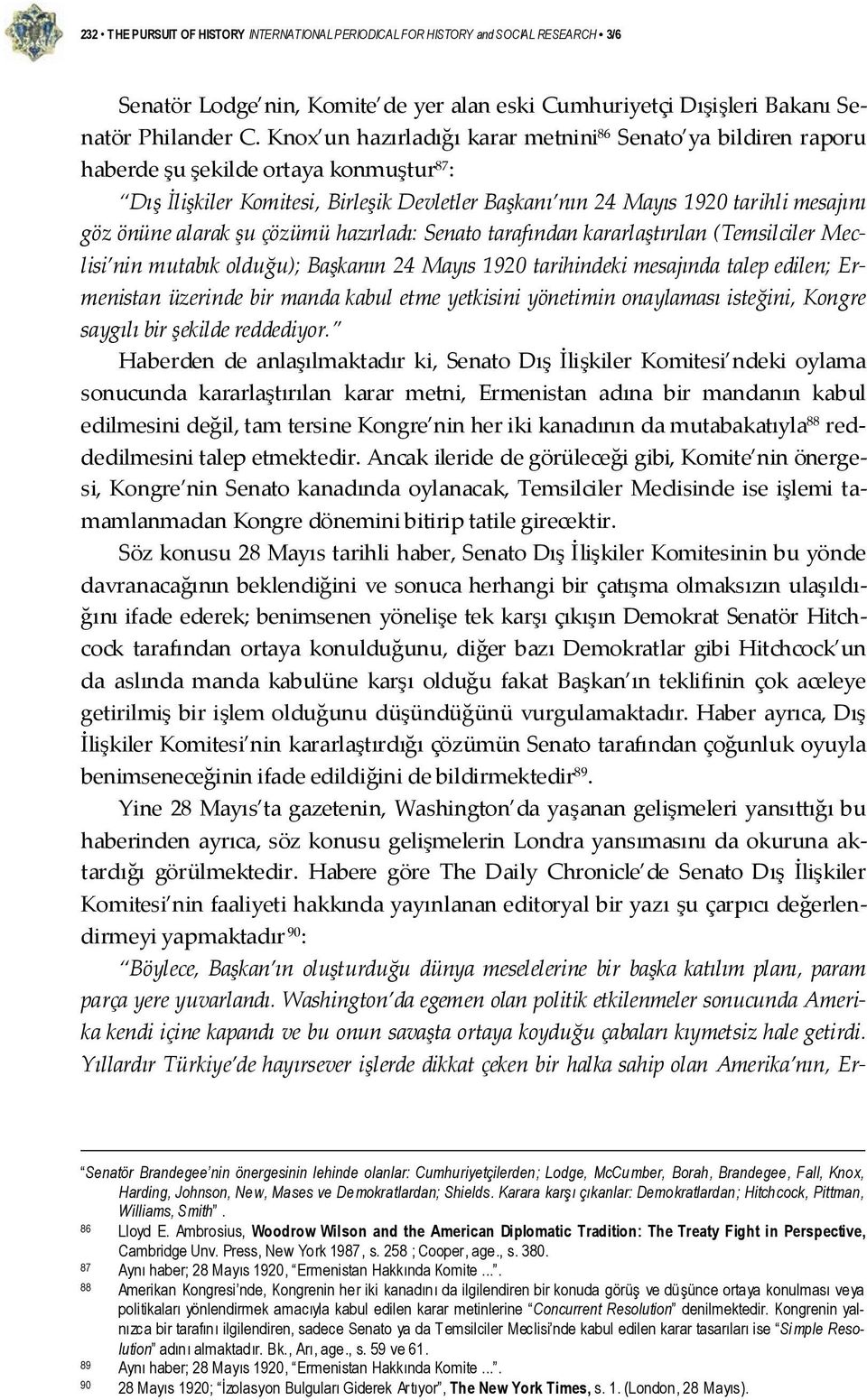 alarak şu çözümü hazırladı: Senato tarafından kararlaştırılan (Temsilciler Meclisi nin mutabık olduğu); Başkanın 24 Mayıs 1920 tarihindeki mesajında talep edilen; Ermenistan üzerinde bir manda kabul