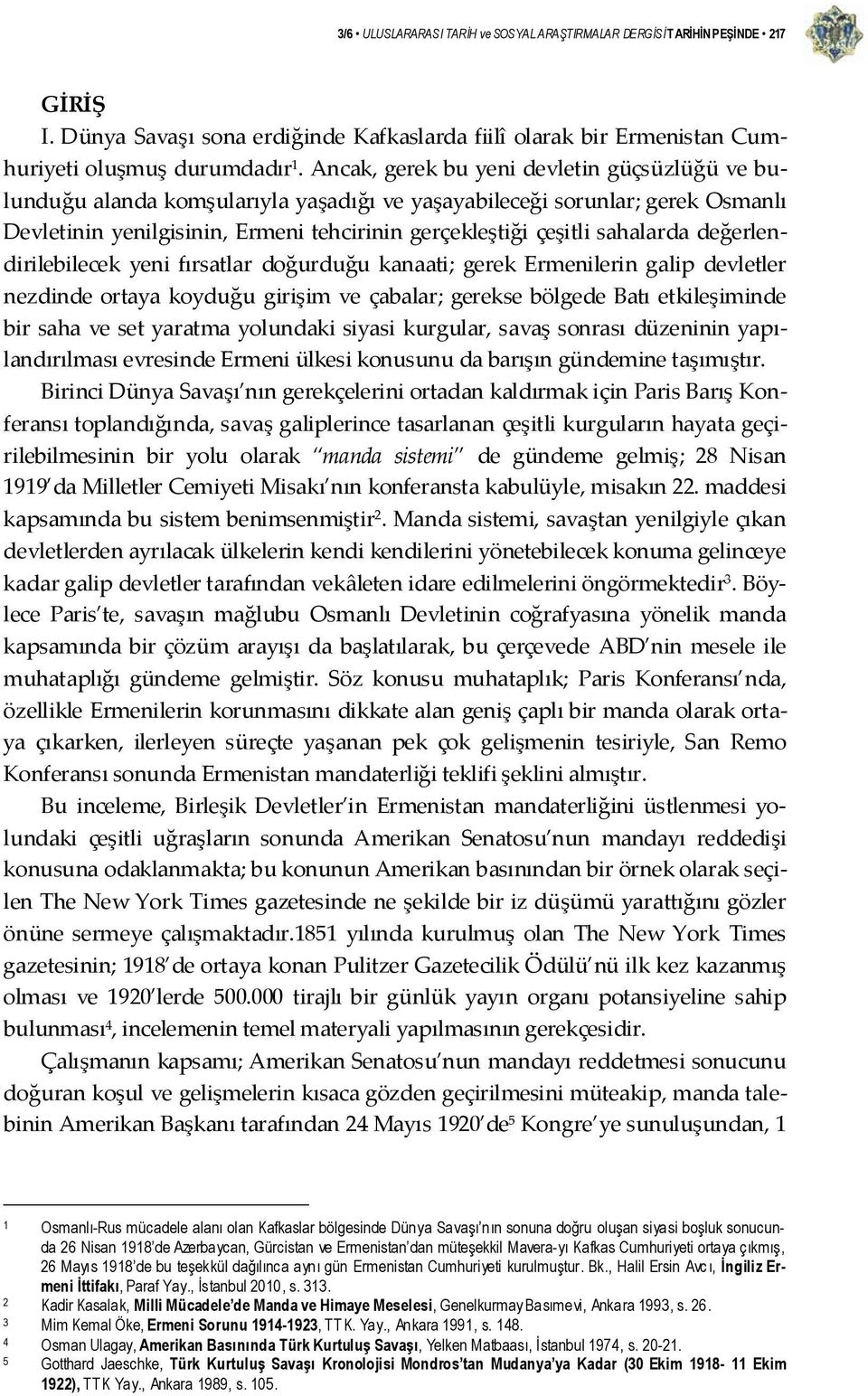 değerlendirilebilecek yeni fırsatlar doğurduğu kanaati; gerek Ermenilerin galip devletler nezdinde ortaya koyduğu girişim ve çabalar; gerekse bölgede Batı etkileşiminde bir saha ve set yaratma