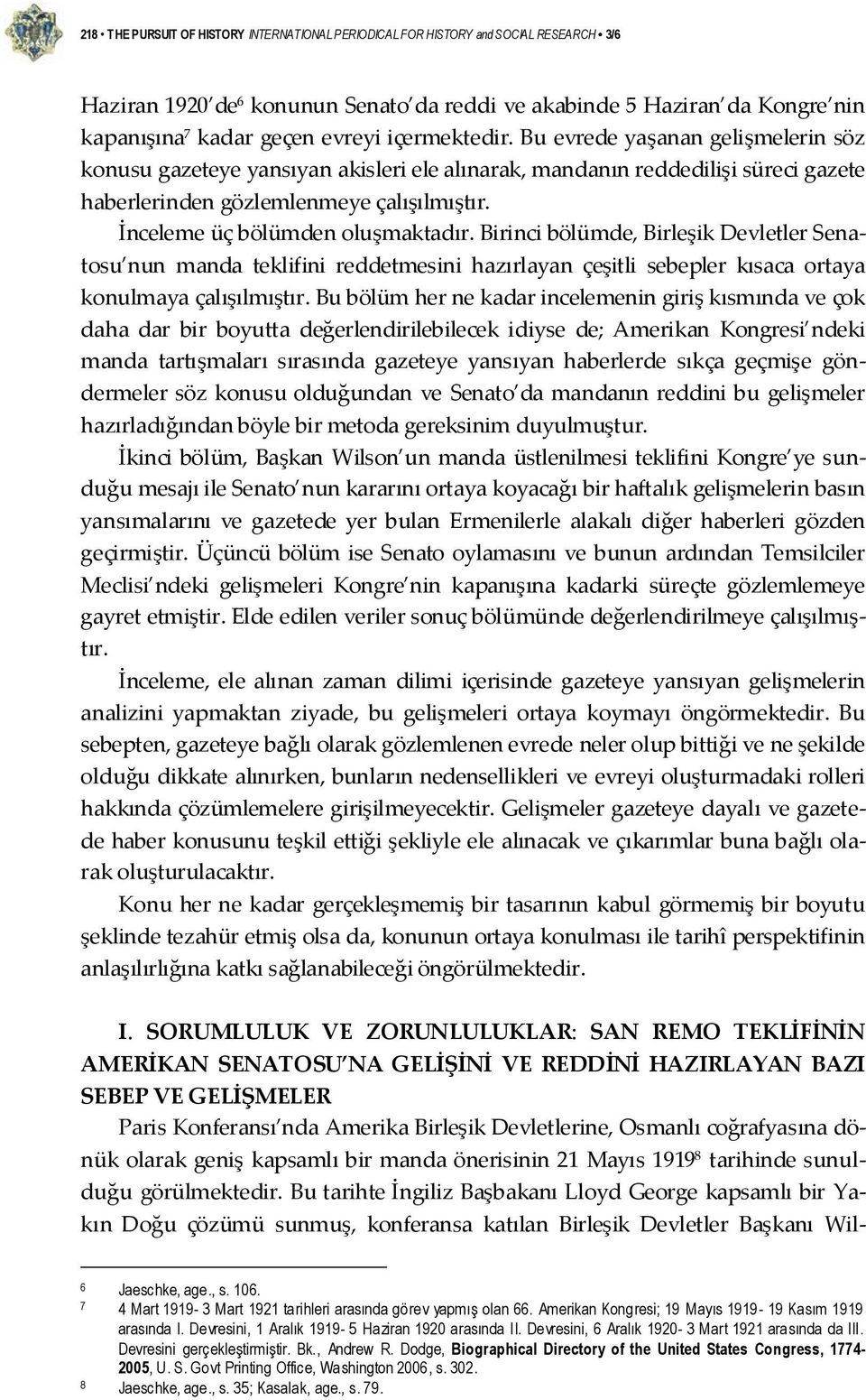 İnceleme üç bölümden oluşmaktadır. Birinci bölümde, Birleşik Devletler Senatosu nun manda teklifini reddetmesini hazırlayan çeşitli sebepler kısaca ortaya konulmaya çalışılmıştır.